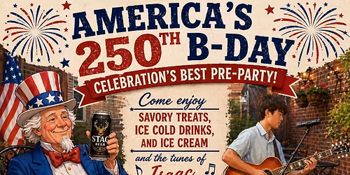The PRE-Party to America\u2019s 250th B-Day Celebration! - Open to the Public!