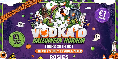 \ud83e\udd8a VODKA'D HALLOWEEN HORROR AT ROSIES \ud83d\udccd \u00a31 ENTRY ALL-NIGHT \/\/ \u00a31 VODKA MIXERS ALL NIGHT \ud83d\udccd NEW STUDENT THURSDAYS \ud83d\udccd 29.10.26