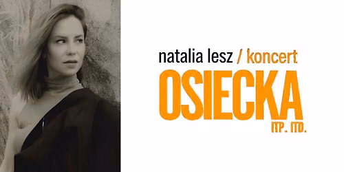 Natalia Lesz - Osiecka itp. itd. | Bydgoszcz