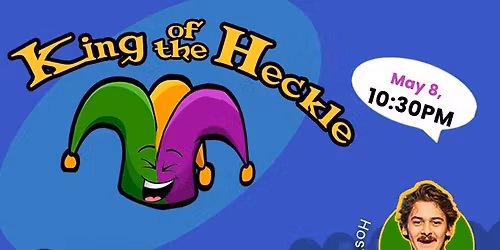 King of the Heckle (A Stand Up Comedy Show) - 8th May