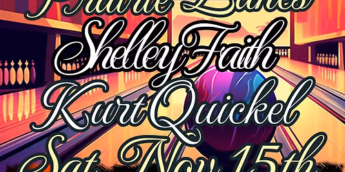 SHELLEY FAITH w\/special guest, KURT QUICKEL at Prairie Lanes!