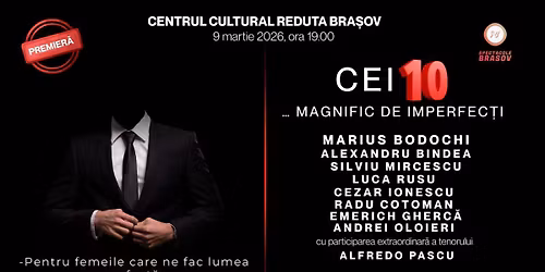 PREMIERA "CEI 10...MAGNIFIC DE IMPERFEC\u021aI"-BRA\u0218OV 