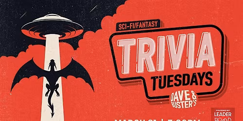SCI-FI \/ FANTASY Trivia | Dave & Buster's - Torrance CA 730p TUE 03\/31