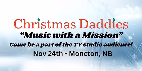 Christmas Daddies "Music with a Mission" NB Fundraising Concert! 