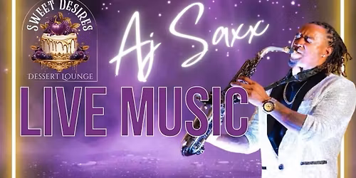 An Evening with AJ Saxx \u2013 Live at Sweet Desires Dessert Lounge