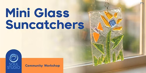Mini Glass Suncatchers - Community Workshop