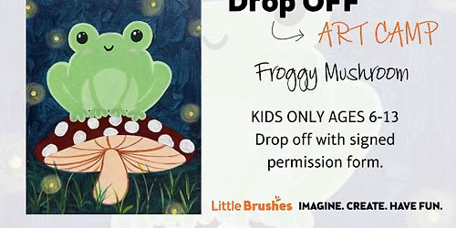 Drop Off Kids' Art Camp! Froggy Mushroom