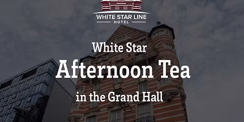 White Star Afternoon Tea in the Grand Hall