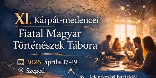 XI. K\u00e1rp\u00e1t-medencei Fiatal Magyar T\u00f6rt\u00e9n\u00e9szek T\u00e1bora
