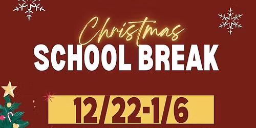 CHRISTMAS BREAK 12\/19-1\/6