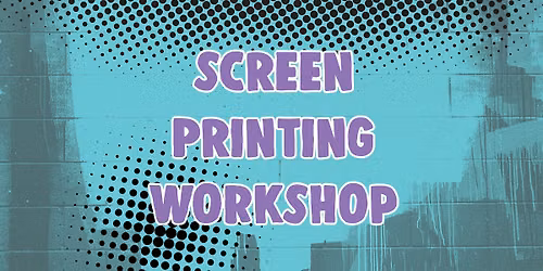 Screen Printing Workshop