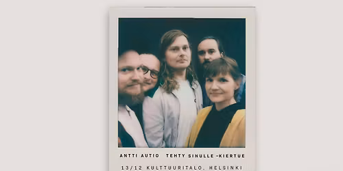 Antti Autio: Tehty sinulle \/ Helsinki, Kulttuuritalo