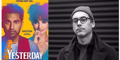 Film Screening & Talk: Yesterday (UK), Introduction by Travis Atria, The Magic of The Beatles Song