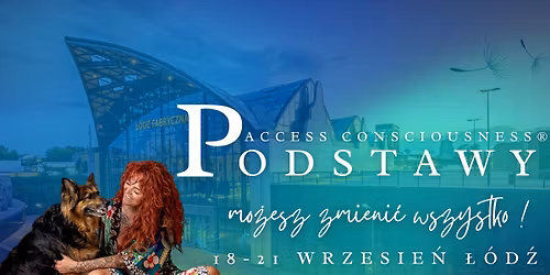 \u0141OD\u0179 3,5 dniowe Podstawy Access Consciousness\u00ae stw\u00f3rz zupe\u0142nie inn\u0105 rzeczywisto\u015b\u0107 !