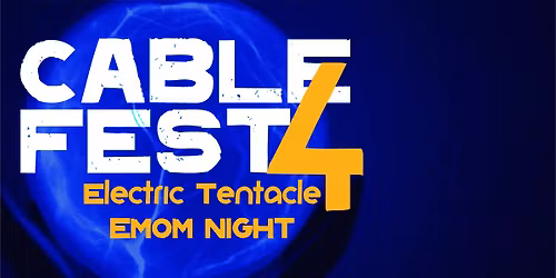 Cablefest 4 - Electric Tenticle\u2019s EMOM