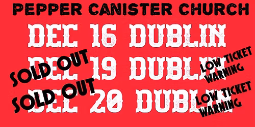 3rd and Final Dublin Show Added-Dec16th Jack L Pepper Canister Church Dublin