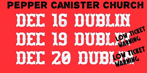 3rd and Final Dublin Show Added-Dec16th Jack L Pepper Canister Church Dublin