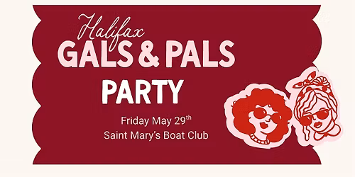 Halifax Gals and Pals Party on May 29th, 2026 at Saint Mary's Boat Club