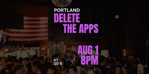 PORTLAND | Delete the Apps - Meet People in Person | at QD's | FREE