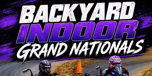 2nd annual backyard indoor grand nationals
