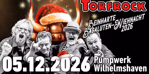 TORFROCK - 35. BAGALUTEN-WIEHNACHT 2026 - 05.12.2026 - PUMPWERK WILHELMSHAVEN