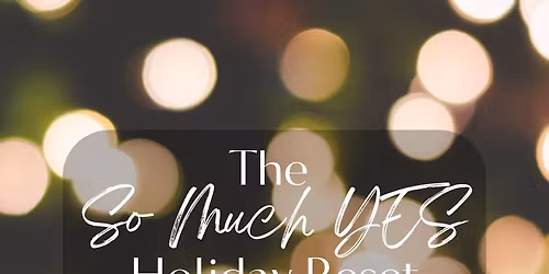The So Much YES Holiday Reset - A Whole Body Healing Immersion featuring Sound, Reiki, + Rest