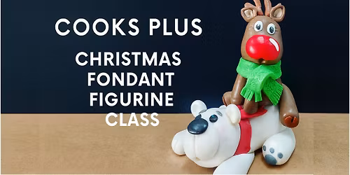 Christmas Fondant Figurine Class \u2013 Cooks Plus