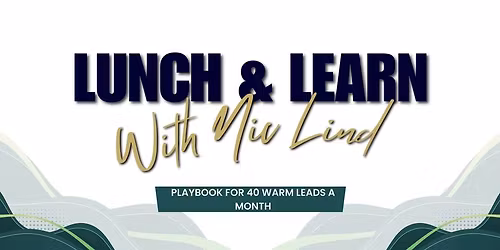 Lunch & Learn: Playbook for 40 warm leads a month - Guest Speaker Nic Lind