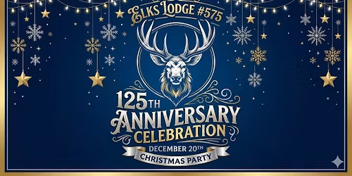ELKS # 575 125th Anniversary Celebration & Christmas Party!
