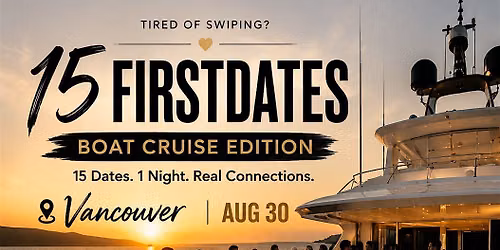15FIRSTDATES VANCOUVER -Singles Boat Cruise.Ages 25-35