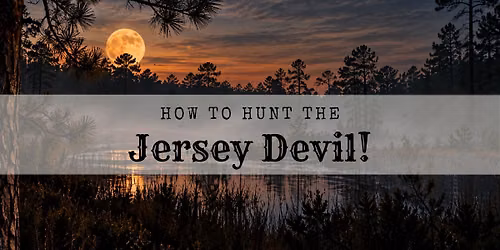 How to Hunt the Jersey Devil!