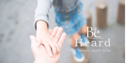 Be. Heard | Caregiver Support Group \u2014 Be.