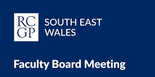 RCGP South East Wales Faculty Board Meeting