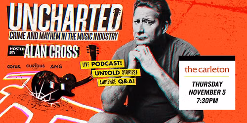 Alan Cross - Uncharted, Crime and Mayhem in the Music Industry Live at The Carleton