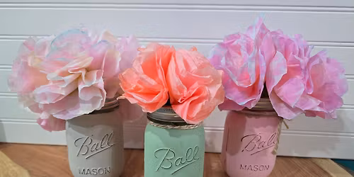 Paint a Mason Jar and Make Your Own Flowers (Choose one) Mother\u2019s Day Weekend Activity Ages 12+