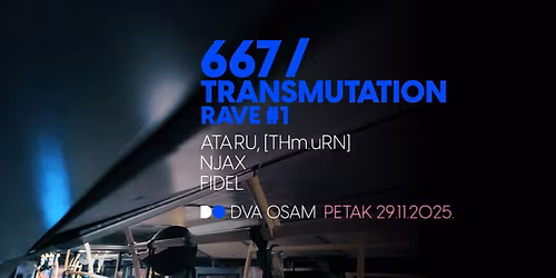 667 \/ TRANSMUTATION RAVE #1 w\/ ATA\u2019RU, NJAX, FIDEL u DVA OSAM