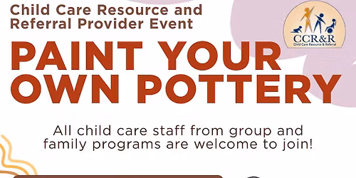 Child Care Resource and Referral Provider Event- Paint Your own pottery!