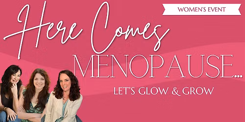 Here Comes Menopause...Let's Glow & Grow