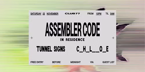 Club 77 In Residence: Assembler Code, Tunnel Signs, c_h_l__o_e
