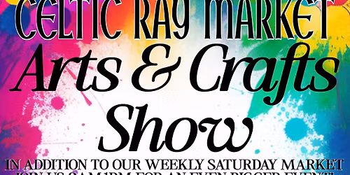 Arts & Crafts Show at the Celtic Ray Market 
