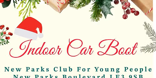 Indoor Car Boot. 6th December 10am - 2pm. New Parks Club For Young People. 