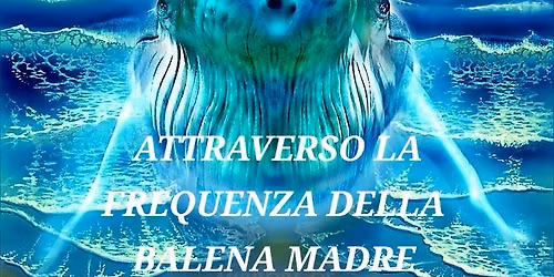 Attivazione Guarigione Quantica Lemuriana attraverso la frequenza della Balena Madre 