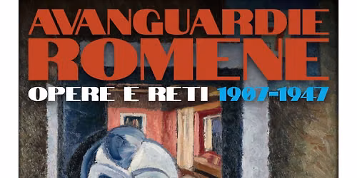 Avanguardie romene. Opere e Reti 1907-1947. Visita guidata alla mostra.