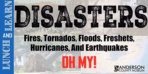 Lunch & Learn - Disasters! Fires, Tornados, Floods, Freshets, Hurricanes, And Earthquakes - Oh My!