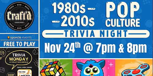 1980s - 2010s Pop Culture Trivia Monday at Craft'd Plainfield at 7 & 8 PM.