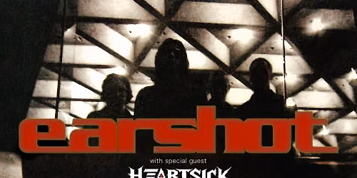 Earshot @ Sunshine Studios Live - wsg Heartsick