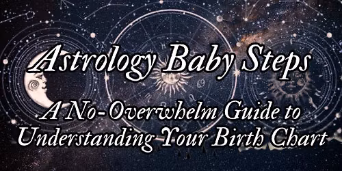Astrology Baby Steps: A No-Overwhelm Guide to Understanding Your Birth Chart