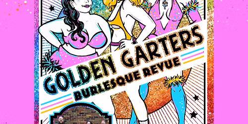 \ud83c\udf08Golden Garters Burlesque Revue Pride Party\ud83c\udf08