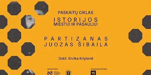 Dokt. Enrikos Kripien\u0117s paskaita \u201ePartizanas Juozas \u0160ibaila\u201c