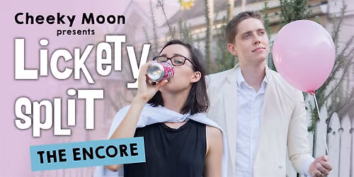 Cheeky Moon presents \u201cLickety Split\u201d (sketch comedy)